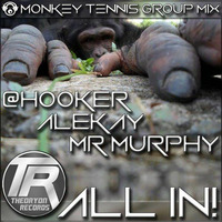 @Hooker, Alekay, Mr Murphy - Monkey Tennis Group Mix 'ALL IN!' (Live Continuous Mix) by MONKEY TENNIS GROUP