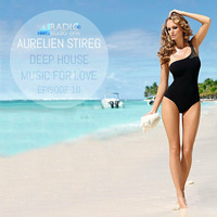 Aurelien Stireg - Deep House Music for Love episode 10 2014-11-22 by Aurelien Stireg