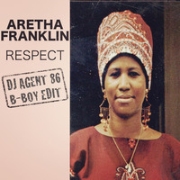 Aretha Franklin - Respect- (DJ Agent 86 B-Boy Edit) by DJ Agent 86
