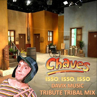 Chaves - Isso Isso Isso (Davix Music Tribute Tribal Mix) by Davix Music