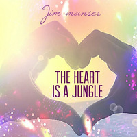 The Heart Is A Jungle by jim manser