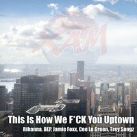 Xam - This is how we f*ck you uptown by Xam