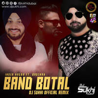 Band Botal | Inder Nagra | Badshah | DJ Sukhi Official Remix by DJ SUKHII