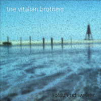 THE VITALIAN BROTHERS - ABLAUFEND WASSER by LIKEDEELER RECORDINGS