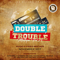 The Double Trouble Mixxtape 2017 Volume 21 by Dj Joe Mfalme