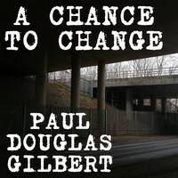 Chance to Change by Paul Douglas Gilbert