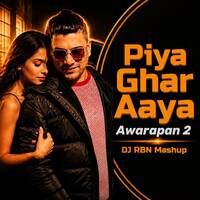 Piya Ghar Aaya - Awarapan 2 - DJ RBN Mashup by DJ RBN