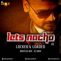 Lets Nacho Vs Locked &amp; Loaded Bootleg Mix DJ Mox by VDJ Mox