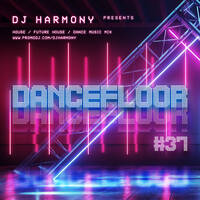 DJ Harmony - DANCEFLOOR - #037 by DeejayHarmony