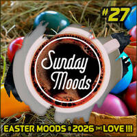 Sunday Moods #27 - Easter Moods 2026 |w| Love !!! by Sunday Moods