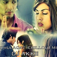 Ek Mulaqat - Sonali Cable (ChillOut Mix) - DJ Akkii  _TG by DJ Akkii