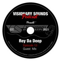 Visionary Sounds Podcast - Episode 13 Guest Mix By Rey Da Deep by Visionary Sounds - Podcast