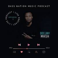 BASS NATION MUSIC PODCAST EPISODE 3- Mixed by [Deejay Mash ] by Bass Nation Music Podcast