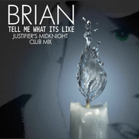 Brian - Tell Me What Its Like (Justifier's MidKnight Club Mix Edit) by Just Mixed Productions