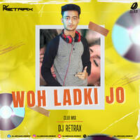 Woh Ladki Jo (Club Mix) - DJ Retrax by All Indian DJs Drive