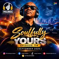 Soulfully Yours Episode 114 (September 2026) by Deejay Malebza II