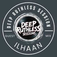 Deep Ruthless Session 61 (Guest Mix by ILHAAN) by Deep Ruthless Sessions