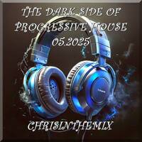 THE DARK SIDE OF PROGRESSIVE HOUSE 05.2025 by CHRISINTHEMIX