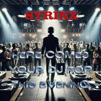 HERE COMES YOUR DJ FOR THIS EVENING by Syrinx