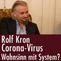 Rolf Kron: Corona Virus - Hat der Wahnsinn System? by eingeschenkt.tv