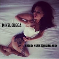 Mikel CuGGa - Freaky Musik (Original Mix) by MiKel & CuGGa