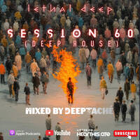 Session 60 (Deep House Mixed by Deeptaché) by The Lethal Deep Show