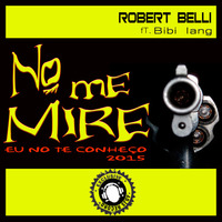 Robert Belli - No Me Mire 2015 ( Eu No Te Conheço) Ft. Bibi Iang [preview] by Robert Belli