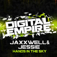 Jaxxwell &amp; Jessie - Hands In The Sky (Original Mix) [Out Now] by Digital Empire Records