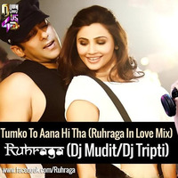Tumko To Aana Hi Tha (Ruhraga in love mix)- Ruhraga (Dj Mudit/Dj Tripti) by D.j. Tripti