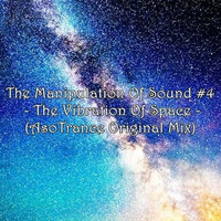 The Manipulation Of Sound #4 - The Vibration Of Space (AsoTrance Original Mix) by MdB RadioDJs