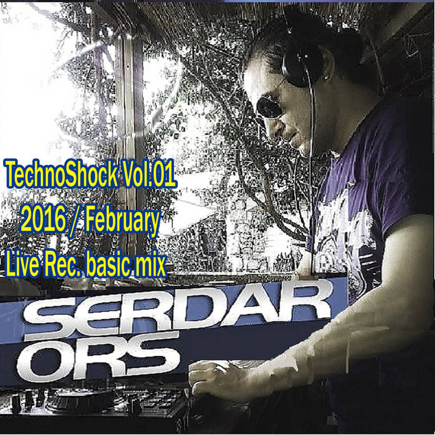 Serdar Ors - TechnoShock Vol.01 2016.Feb.09 (Live Rec.Basic Mix) episode artwork