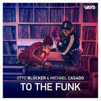 Otto Blucker &amp; Michael Casado - To The Funk by Michael Casado