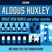 Aldous Huxley: A BBC Radio Drama Collection