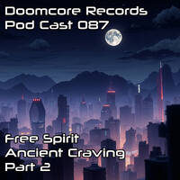 Doomcore Records Pod Cast 087 - Free Spirit - Ancient Craving - Part 2 by Omnicore Records