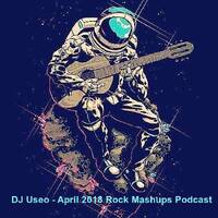 01 DJ Useo - April 2018 Rock Mashups Podcast by DJ Konrad Useo