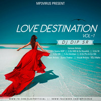 01.Love Destination Mashup - DJ Dip SR by DIP SR