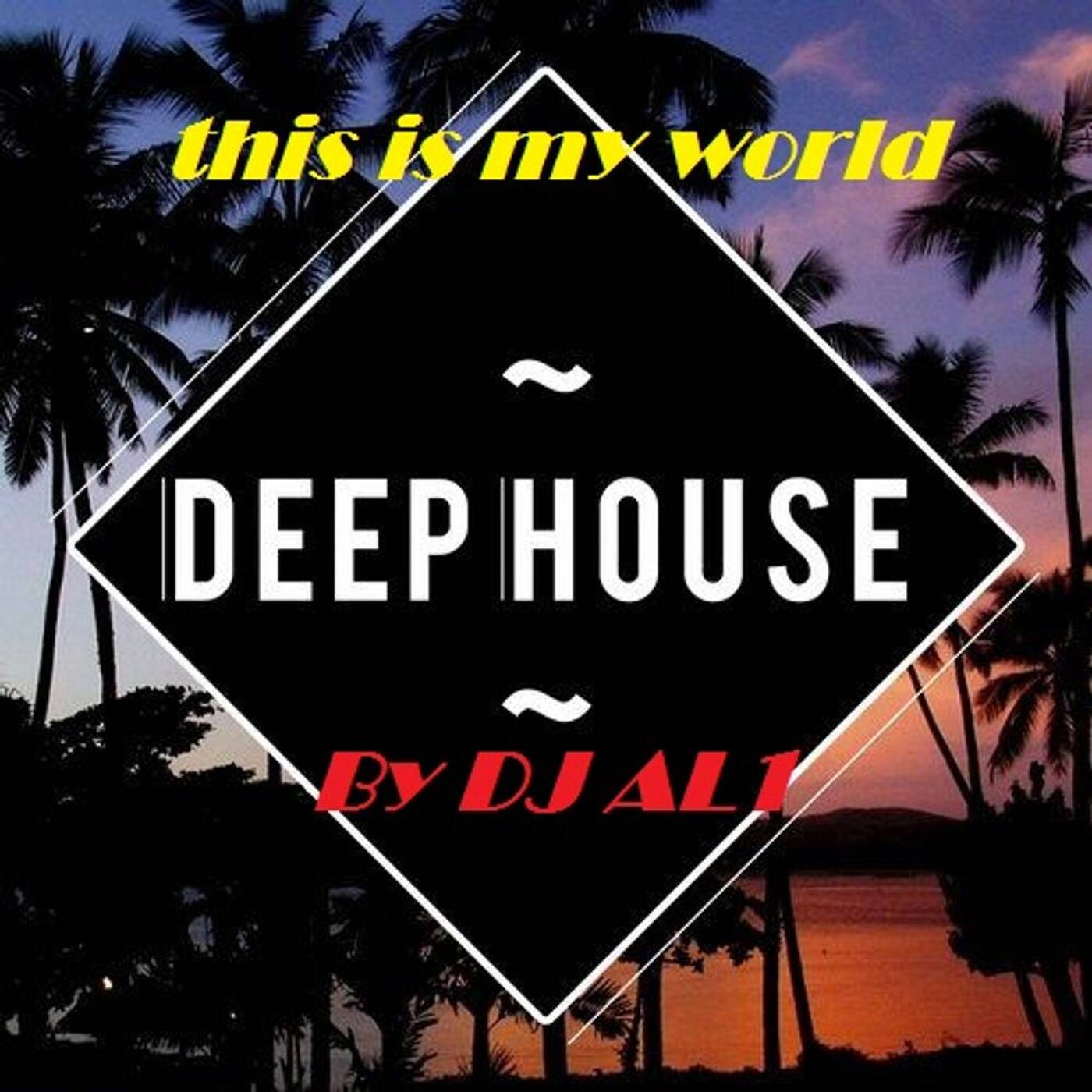 83.THIS IS MY WORLD_BY DJ aL1's  Deep House  MIX episode artwork