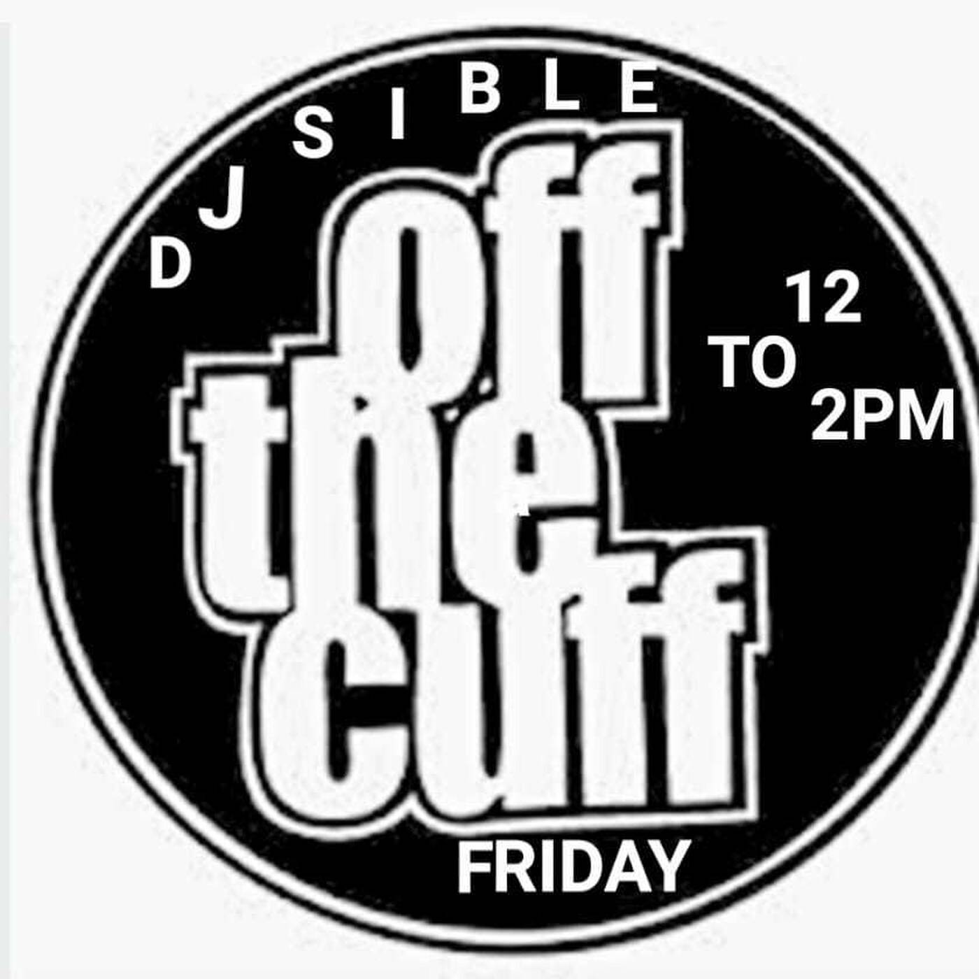 Dj Sible Off the cuff Friday......9.12.22 episode artwork