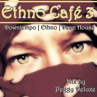 Ethno Café 3 >> Downtempo | Deep Ethno | Deep House | Electronica by Peggy Deluxe