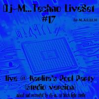 Dj~M...Techno LiveSet #17 (K.O.D.E.14) @ Karlita's Pool Party by Dj~M...