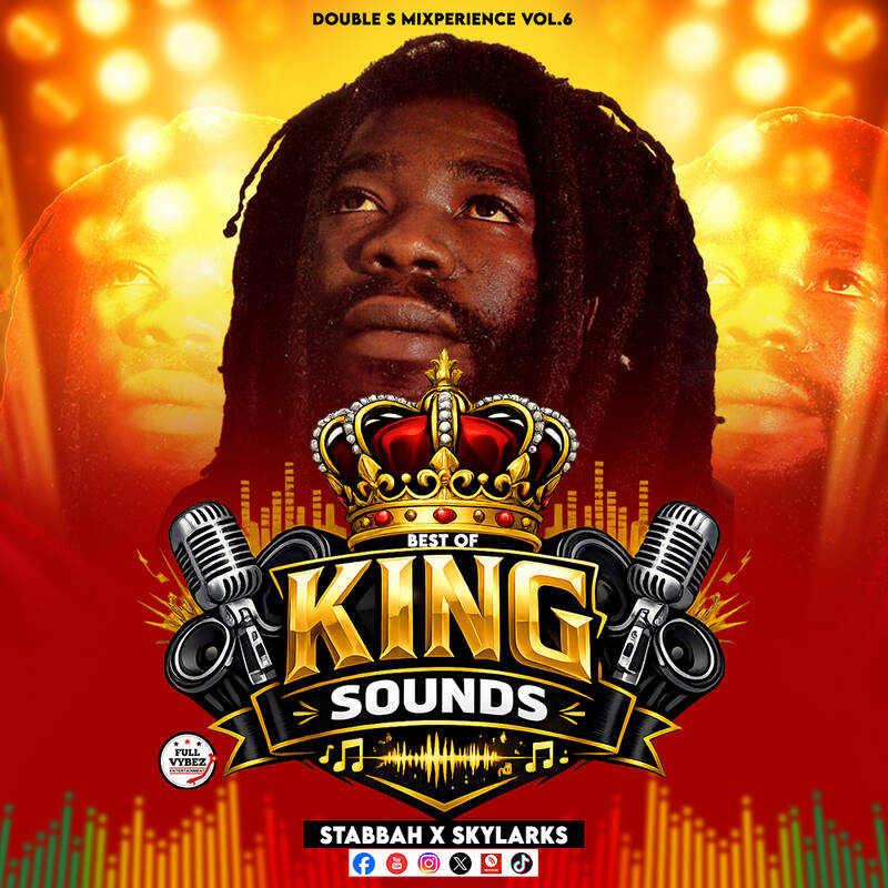 BEST OF KING SOUNDS BY SELECTOR STABBAH NI MWAKI FULL VYBEZ ENT FT. MC SKYLARKS_DOUBLE S MIXPERIENCE VOL.6_ROOTS & REGGAE 2026