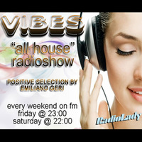 VIBES &quot;All House Radioshow&quot; - Episode #007 by Emiliano Geri