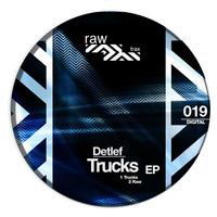 Detlef - Trucks - Original Mix [RAW019] by Raw Trax Records