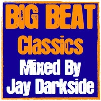 Big Beat Classics - Mixed By Jay Darkside by Jay Darkside