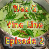 Wez G - Vine Line Episode 2 by Wez G