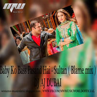 Baby Ko Bass Pasand Hai - Sultan ( Blame mix ) - DJ AJ DUBAI - MUSIC WORLD [MW] by MUSIC WORLD - MW