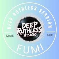 Deep Ruthless Session 63 (Mixed by Fumi) by Deep Ruthless Sessions