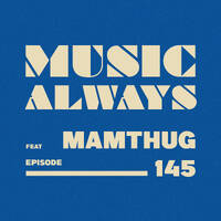 E145 Music Always x Mamthug by Music Always