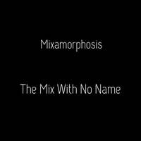The Mix With No Name by Mixamorphosis