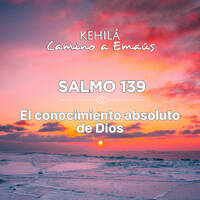 Salmo 139 | El conocimiento absoluto de Dios. by Kehila Camino a Emaus